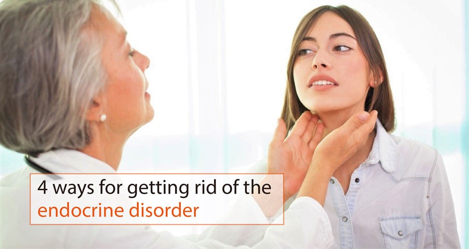 4 ways for getting rid of the endocrine disorder